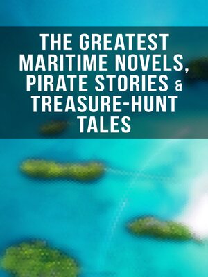 cover image of The Greatest Maritime Novels, Pirate Stories & Treasure-Hunt Tales